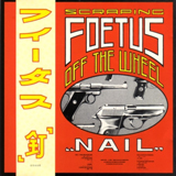 Scraping Foetus Of the Wheel - Nail